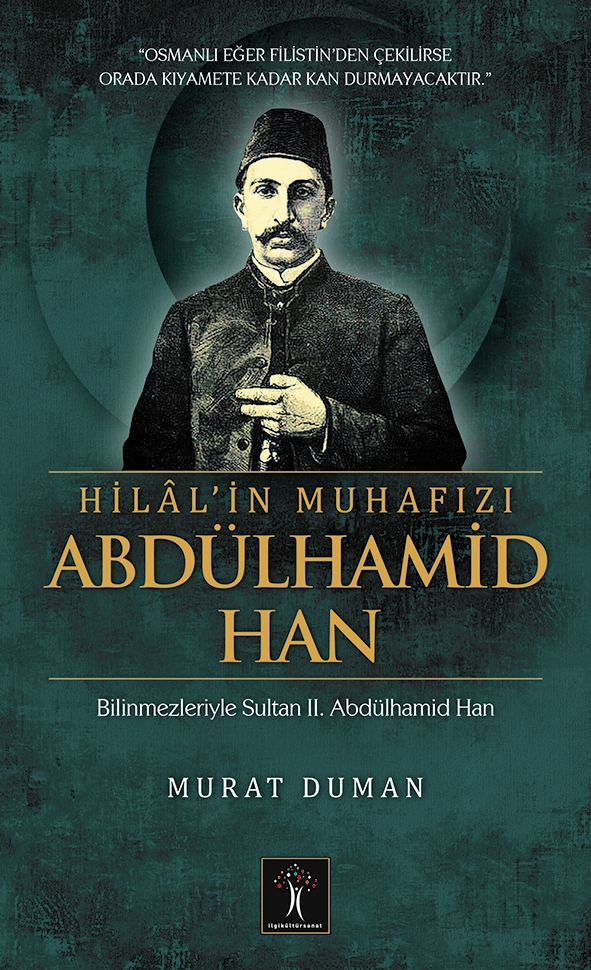 Hilal'in Muhafızı Abdülhamid Han; Bilinmezleriyle Sultan ıı. Abdülhamid Han
